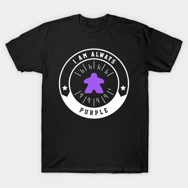 I Am Always Purple Meeple - Board Games and Meeples Addict T-Shirt by pixeptional